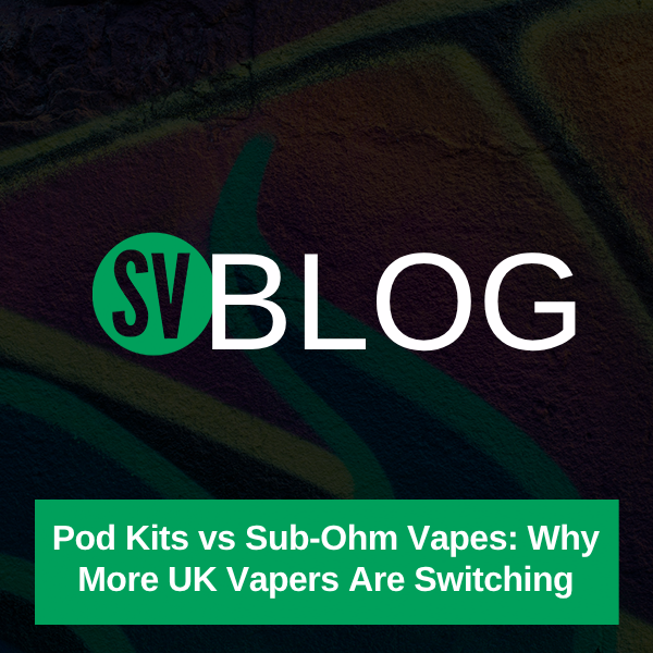 Pod Kits vs Sub-Ohm Vapes: Why More UK Vapers Are Switching