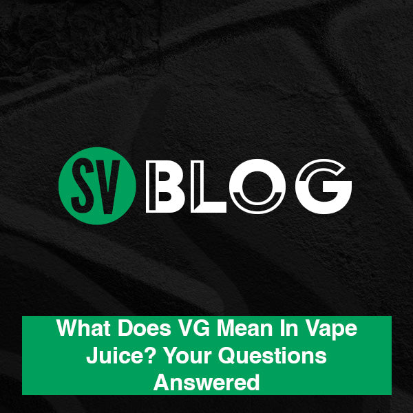 What Does VG Mean In Vape Juice? Your Questions Answered